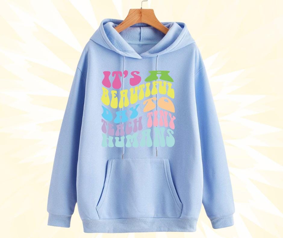 Teacher 'Its a Beautiful day to Teach Tiny Humans' Hoodie